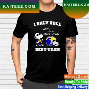 Snoopy I only roll with the Michigan Wolverines best team T-shirt