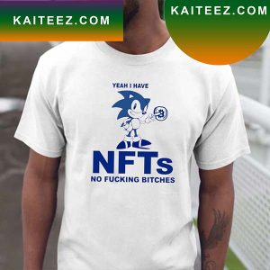Sonic Yeah I Have NFTs No Fucking Bitches Fan Gifts T-Shirt