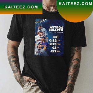 The Houston Astros Bullpen Has Been Flat Out Dominant 2022 MLB Postseason Fan Gifts T-Shirt