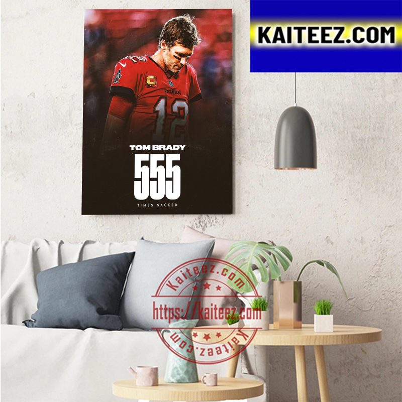 Tom Brady 555 Times Sacked The Most Sacked QB In NFL History Art Decor