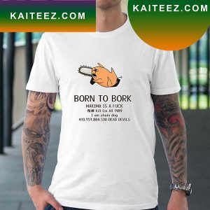 Trentinart Born To Bork Makima Is A Fuck Fan Gifts T-Shirt