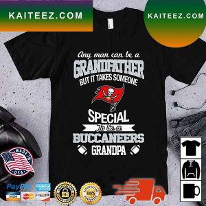 Any Man Can Be A Grandfather But It Takes Someone Special To Be A Tampa Bay Buccaneers Grandpa T-Shirt