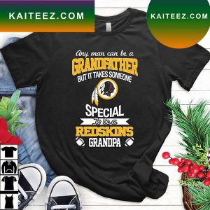 Any Man Can Be A Grandfather But It Takes Someone Special To Be A Washington Redskins Grandpa T-Shirt