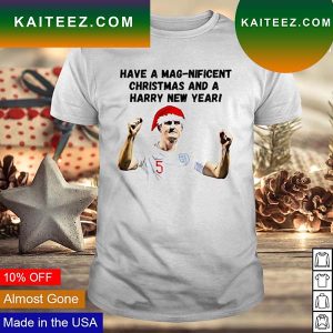 Best Harry Maguire have a mag-nificent Christmas and a harry new year T-shirt