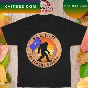 Bigfoot Baltimore Ravens We believe T-shirt