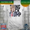 Bring back Trump republican political T-shirt