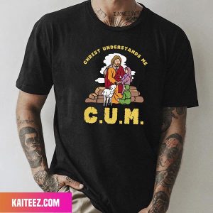 CUM Christ Understands Me Fan Gifts T-Shirt