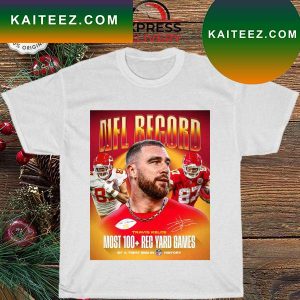 Chiefs Nfl Record Travis Kelce Most 100 Rec Yard Games T-shirt