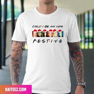 Could I Be Any More Festive Fan Gifts T-Shirt