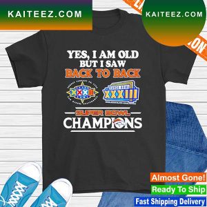 Denver Broncos Yes I am old but I saw back to back super bowl Champions T-shirt