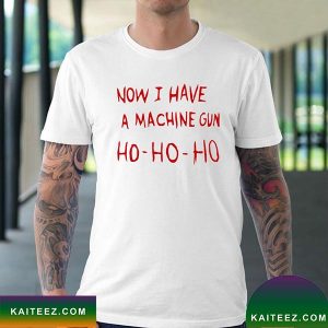 Die Hard Now I Have A Machine Gun Ho Ho Ho Fan Gifts T-Shirt