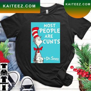 Dr Seuss Most People Are Cunts By 2022 T-Shirt