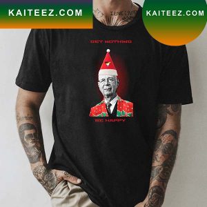 Get Nothing Be Happy Classic T-Shirt