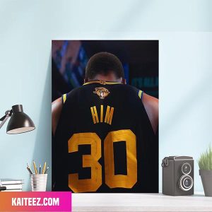 Golden State Warriors Number 30 Steph Curry Is Him Poster
