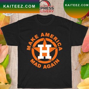 Houston astros baseball make america mad again T-shirt