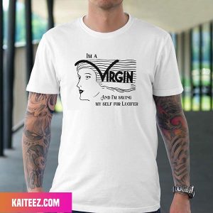 I Am A Virgin And I Am Saving My Self For Lucifer Fan Gifts T-Shirt
