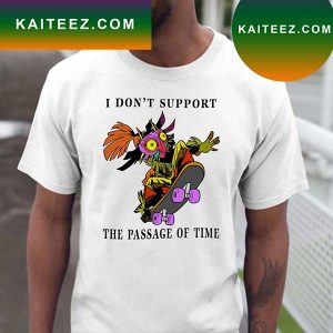 I Don’t Support The Passage Of Time T-shirt