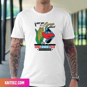 I Got My Corn Cobbed At The Iowa State Fair Fan Gifts T-Shirt