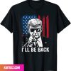 I Will Be Back And Make America Great Again And Again Fan Gifts T-Shirt