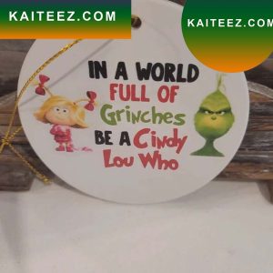 In A World Full Of Grinches Be A Cindy Lou Who Grinch Decorations Outdoor Ornament