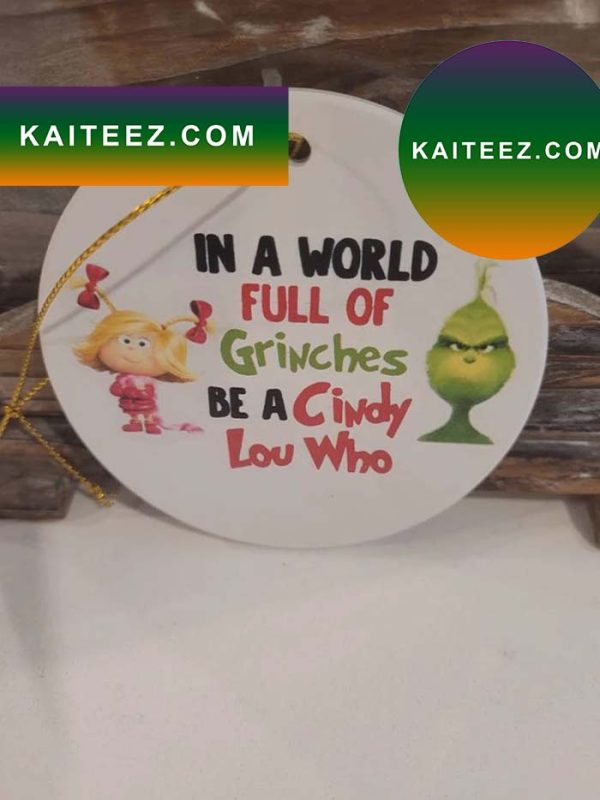 In A World Full Of Grinches Be A Cindy Lou Who Grinch Decorations Outdoor Ornament