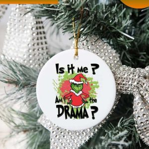 Is It Me Am I The Drama Grinch Christmas Ornament