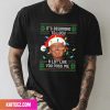 It Is Beginning To Look A Lot Of Like I Told You So Fan Gifts T-Shirt