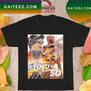 Joey Logano 22 in 22 Told you so T-shirt