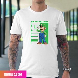 Luigi Super Mario Movie Character You Just Got Luigi Fan Gifts T-Shirt