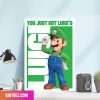 Luigi Super Mario Movie Character You Just Got Luigi Poster