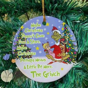 Maybe Xmas Dosen’t Come From A Store Grinch Christmas Ornament
