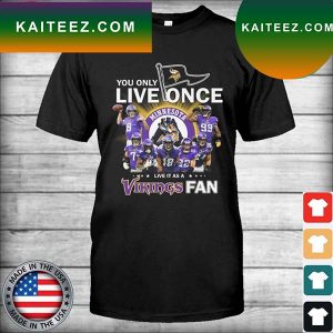 Minnesota Vikings You only live once live it as a Vikings fan signatures T-shirt