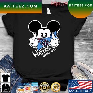 NFL Tennessee Titans Haters Gonna Hate Mickey Mouse T-Shirt