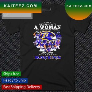 Never Underestimate A Woman Who Understands Football And Love Baltimore Ravens Signatures 2022 T-Shirt
