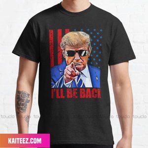 New Donald Trump 2024 I Will Be Back Fan Gifts T-Shirt