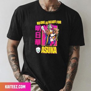 No One Is Ready For Asuka Fan Gifts T-Shirt