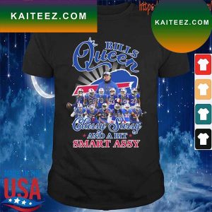 Official The Bills team Queen Classy sassy and a bit smart assy signatures T-shirt