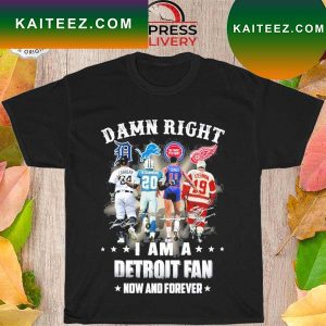 Official damn right I am a detroit fan now and forever signatures 2022 T-shirt