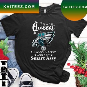 Philadelphia Eagles Queen Classy Sassy And A Bit Smart Assy T-Shirt