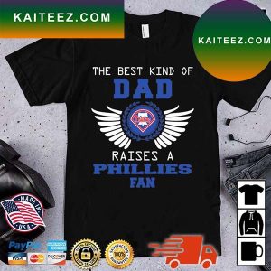 Philadelphia Phillies The Best Kind Of Dad Raises A Phillies Fan T-Shirt