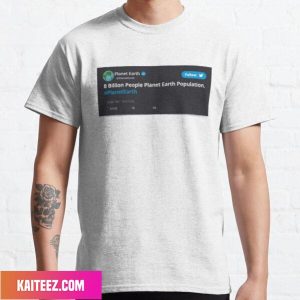 Planet Earth Tweet 8 Billion People Growth Population Fan Gifts T-Shirt