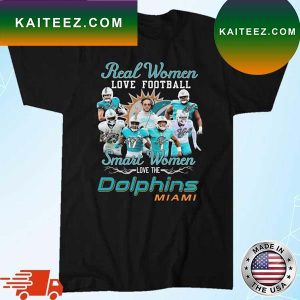 Real Women Love Football Smart Women Love The Dolphins Miami Signatures T-shirt