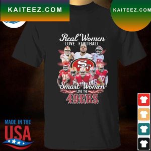 Real women love football smart women love the San Francisco 49ers T-shirt
