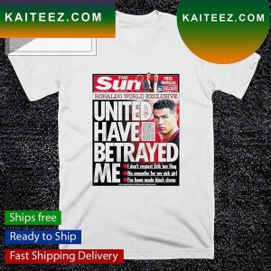 Ronaldo World Exclusive United have betrayed me T-shirt