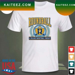 Roundball a College Basketball podcast T-shirt