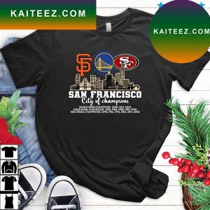 San Francisco City Of Champions San Francisco Giants Golden State Warriors San Francisco 49ers 2022 T-Shirt
