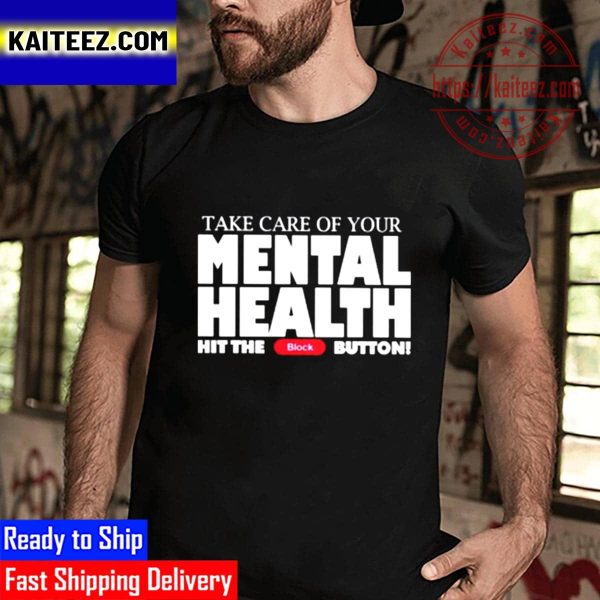 Take Care Of Your Mental Health Hit The Block Button Vintage T-Shirt