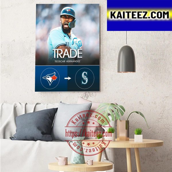 Teoscar Hernandez Toronto Blue Jays To Seattle Mariners Art Decor Poster Canvas