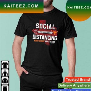 Texas Tech Red Raiders Social Keep Back 372 Miles Distancing Burnt Orange Makes Us Sick T-shirt
