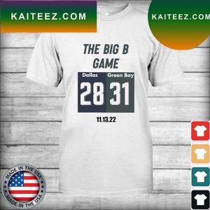 The Big B Game Dallas 28 vs 31 Green Bay 11-13-22 T-shirt